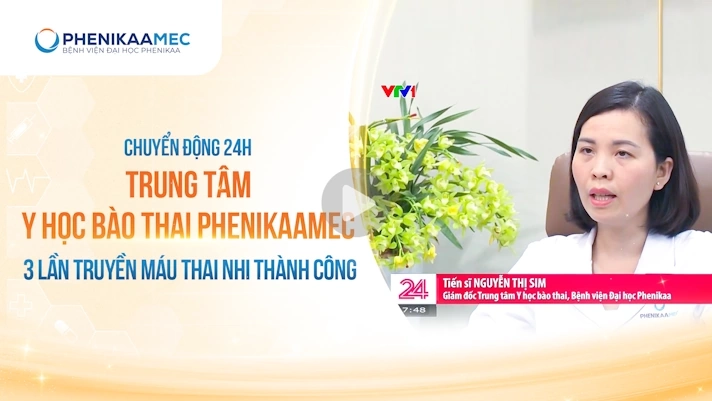 Phóng sự chuyển động 24h: Trung tâm y học bào thai PhenikaaMec 3 lần truyền máu thai nhi thành công