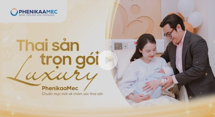 Thai sản trọn gói Luxury PhenikaaMec - Chuẩn mực mới trong chăm sóc thai sản toàn diện