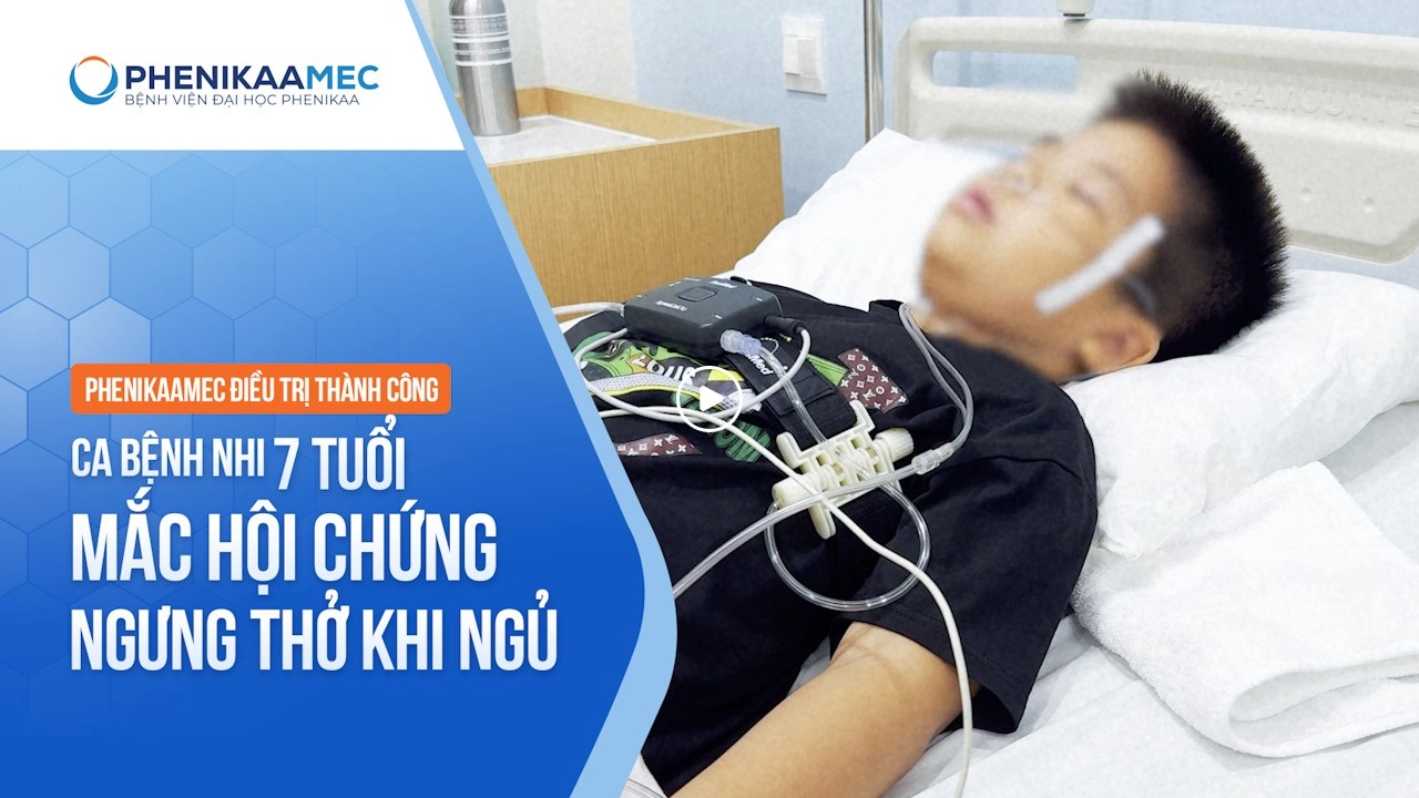 Điều trị thành công ca bệnh nhi 7 tuổi mắc hội chứng ngưng thở khi ngủ