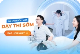 Gói khám phát hiện dậy thì sớm ở trẻ (từ 4 – 9 tuổi)
