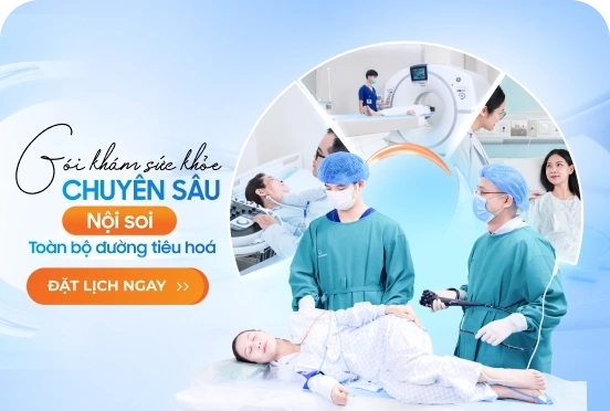 Gói khám sức khỏe tổng quát chuyên sâu + Nội soi toàn bộ đường tiêu hóa