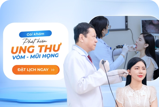 Gói khám phát hiện ung thư vòm - mũi họng