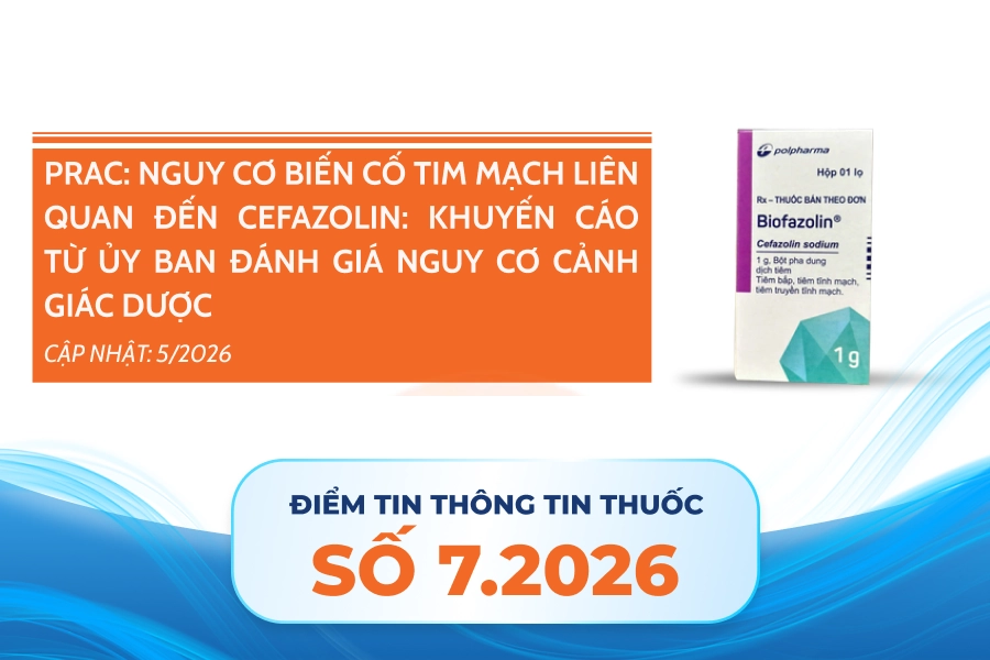 PRAC: Nguy cơ biến cố tim mạch liên quan đến CEFAZOLIN: Khuyến cáo từ Ủy ban đánh giá nguy cơ cảnh giác Dược