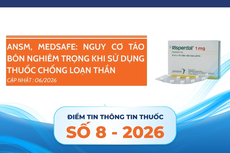ANSM, MEDSAFE: Nguy cơ táo bón nghiêm trọng khi sử dụng thuốc chống loạn thần