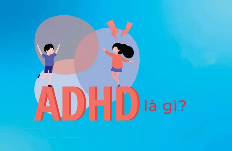 Hội chứng ADHD là gì? Dấu hiệu, nguyên nhân, chẩn đoán, cách điều trị và phòng bệnh