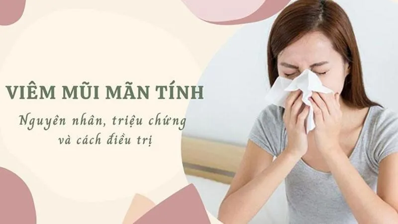   Viêm mũi mạn tính là gì? Dấu hiệu, nguyên nhân, chẩn đoán, cách điều trị và phòng bệnh