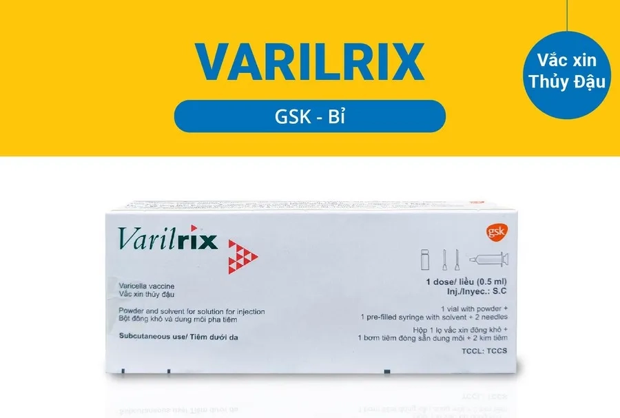 Varilrix (Bỉ) là vắc xin ngừa thủy đậu dành cho bé từ 9 - 12 tháng tuổi 